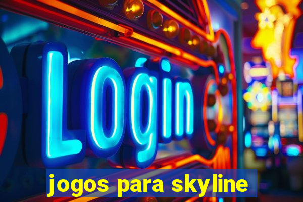 jogos para skyline